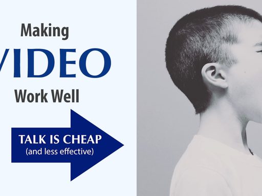 Making video work well: talk is cheap (and less effective)