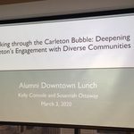 Public Works Presentation at Alumni Downtown Luncheon. Title slide for presentation. Slide reads: Breaking Through the Carleton Bubble: Deepening Carleton's Engagement with Diverse Communities. Alumni Downtown Lunch. Kelly Connole and Susannah Ottaway. March 3, 2020