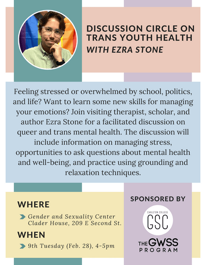 Feeling stressed or overwhelmed by school, politics, and life? Want to learn some new skills for managing your emotions? Join visiting therapist, scholar, and author Ezra Stone for a facilitated discussion on queer and trans mental health. The discussion will include information on managing stress, opportunities to ask questions about mental health and well-being, and practice using grounding and relaxation techniques.