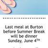 Burton's last meal before summer break