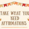 Nook Activity: Take What You Need Affirmations