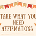Nook Activity: Take What You Need Affirmations