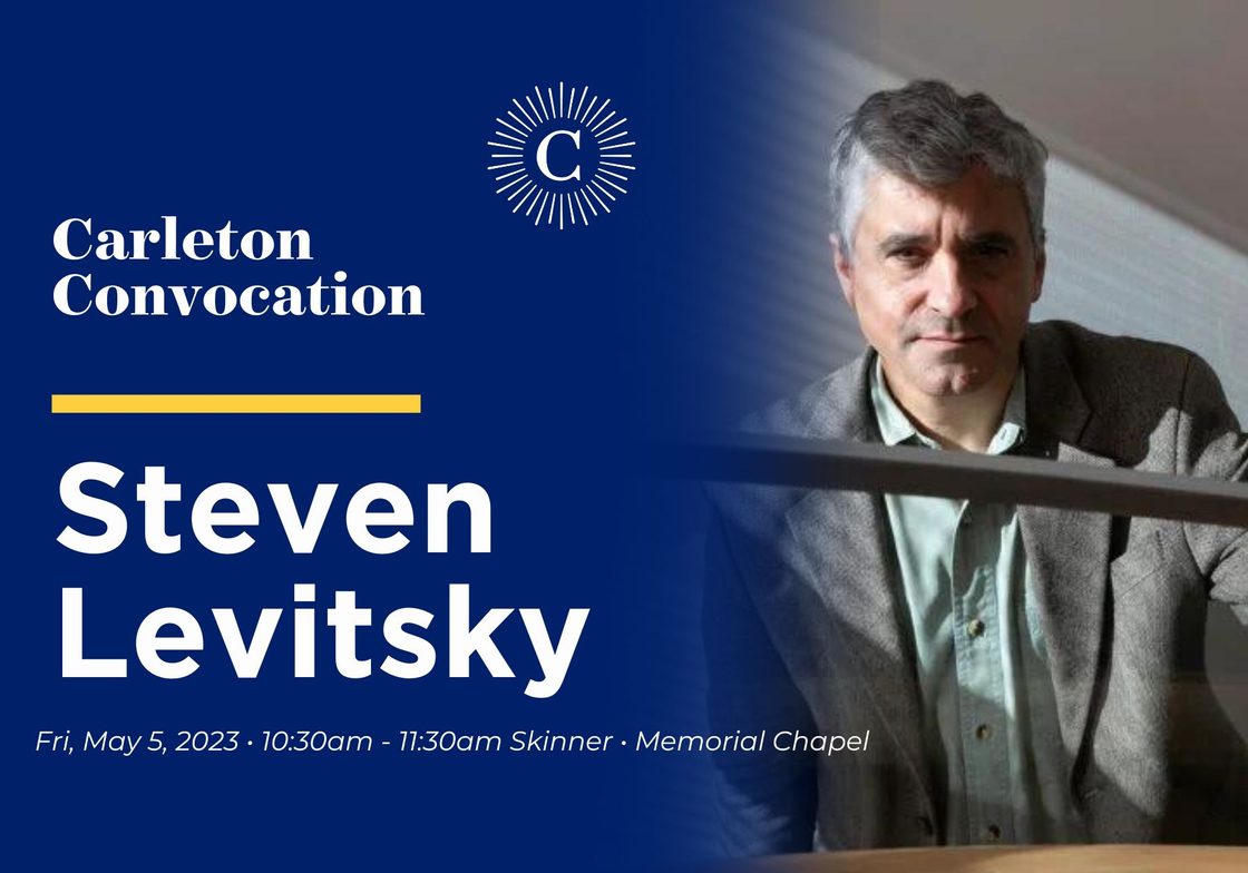 Convocation with Steven Levitsky Fri, May 5, 2023 • 10:30am - 11:30am (1h) • Skinner Memorial Chapel