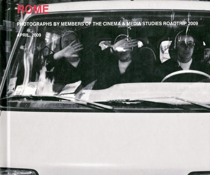 "Rome: Photographs by Members of the Cinema & Media Studies Roadtrip 2009"