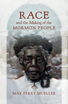 Book cover: Race and the Making of the Mormon People
