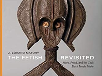 The Fetish Revisited: Marx, Freud, and the Gods Black People Make book cover